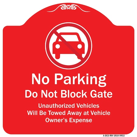 Signmission No Parking Do Not Block Gate Unauthorized Vehicle Towed Away At Vehicle Owner Expense, RW-1818-9953 A-DES-RW-1818-9953